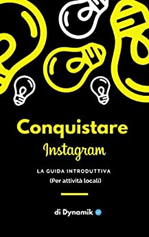 Conquistare Instagram: Guida Completa al Marketing Online per Attività Locali