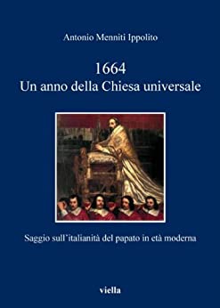 1664. Un anno della Chiesa universale: Saggio sull’italianità del papato in età moderna (I libri di Viella Vol. 119)