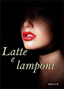 LATTE E LAMPONI: II Episodio della serie “ROSSO CORALLO” (L’amore ha mille colori, sfumature infinite Vol. 2)