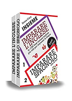 Insieme: Imparare l’Inglese – Imparare lo Spagnolo: Due manuali per Imparare l’Inglese e Imparare lo Spagnolo