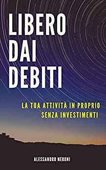 LIBERO DAI DEBITI: La Tua Attività in Proprio Senza Investimenti