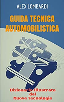 Guida Tecnica Automobilistica: Dizionario Illustrato del Nuove Tecnologie
