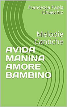 AVIDA MANINA AMORE BAMBINO: Melodie Cantiche (RE D'INFANTE)