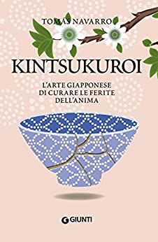 Kintsukuroi. L’arte giapponese di curare le ferite dell’anima