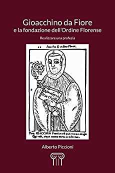 Gioacchino da Fiore e la fondazione dell’Ordine Florense: Realizzare una profezia.