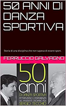 50 ANNI DI DANZA SPORTIVA: Storia di una disciplina che non sapeva di essere sport. (SI BALLA!)