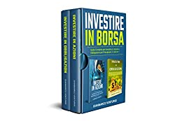 Investire in Borsa: Guida Completa per Investire in Azioni e Obbligazioni per Principianti: 2 Libri in 1
