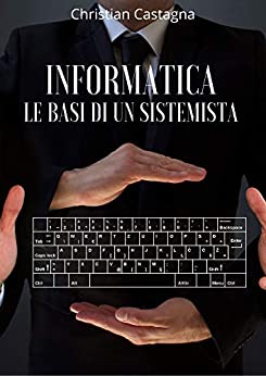 Informatica: Le Basi di Un Sistemista
