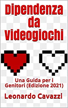 Dipendenza da Videogiochi: Una Guida per i Genitori (Edizione 2021)