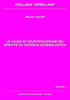 La causa di giustificazione del diritto di cronaca giornalistica (Open Law Vol. 1)