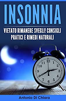 Insonnia: Vietato rimanere svegli! Consigli pratici e rimedi naturali