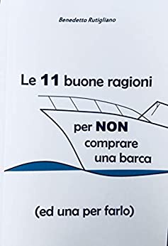 Le 11 buone ragioni per non comprare una barca (ed una per farlo)