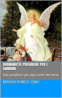 Buonanotte preghiere per i bambini: Una preghiera per ogni notte del mese (Serie di libri per bambini Vol. 1)