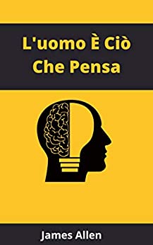 L’uomo È Ciò Che Pensa