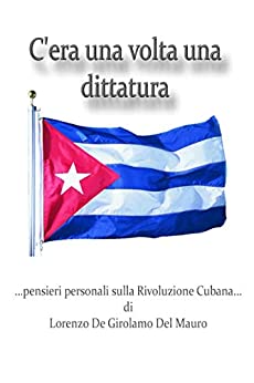 C’era una volta una dittatura: …pensieri personali sulla Rivoluzione Cubana…