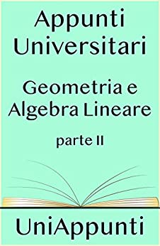 Appunti universitari: Geometria: Algebra Lineare seconda parte
