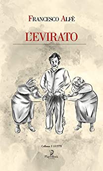 L'EVIRATO: Matrimonio alla siciliana (Commedia teatrale comico-drammatica in tre parti) (I Guitti Vol. 4)