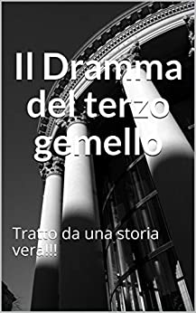 Il Dramma del terzo gemello: Tratto da una storia vera!!!