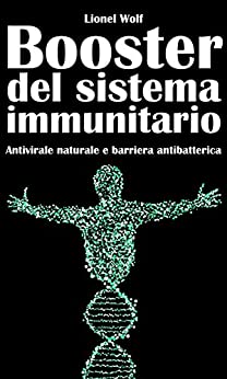 Booster del sistema immunitario Antivirale naturale e barriera antibatterica: Rafforza e ricostruisci la tua immunità naturalmente