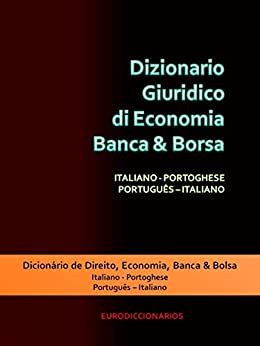 DIZIONARIO GIURIDICO DI ECONOMIA BANCA & BORSA ITALIANO PORTOGHESE PORTUGUÊS ITALIANO