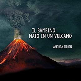 Il bambino nato in un vulcano (Le fiabe di Andrea Mereu Vol. 2)
