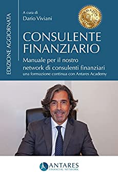 Consulente Finanziario: Manuale per il nostro network di consulenti finanziari Una formazione continua con Antares Academy.