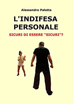 L’INDIFESA PERSONALE: SICURI DI ESSERE “SICURI”?