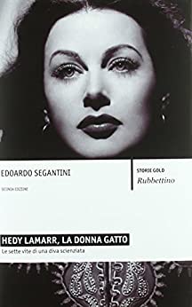 Hedy Lamarr, la donna gatto: Le sette vite di una diva scienziata (Storie gold)