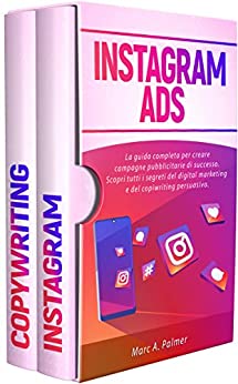 INSTAGRAM ADS: La guida completa per creare campagne pubblicitarie di successo. Scopri tutti i segreti del digital marketing e del copiwriting persuasivo.