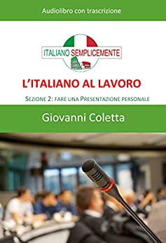 L’italiano al lavoro – AUDIOLIBRO: Sezione 2: Fare una presentazione personale (I libri di Italiano Semplicemente)