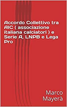 Accordo Collettivo tra AIC ( associazione italiana calciatori ) e Serie A, LNPB e Lega Pro