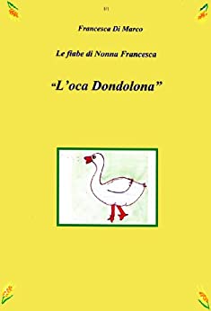L’oca Dondolona (Le fiabe di Nonna Francesca Vol. 4)