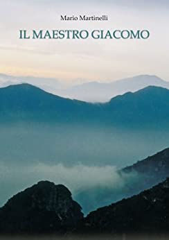 Il maestro Giacomo (La buona vita montanina Vol. 14)