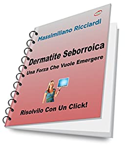 Dermatite Seborroica: Una Forza Che Vuole Emergere (Risolvilo con un Click Vol. 13)