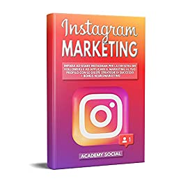 Instagram Marketing: Impara ad usare Instagram per la crescita dei Followers e ad applicare il Marketing al tuo profilo con le giuste strategie di successo + bonus Neuromarketing