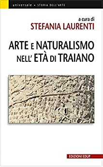 Arte e Naturalismo nell’età di Traiano (Universale Vol. 54)