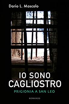 Io sono Cagliostro: Prigionia a San Leo