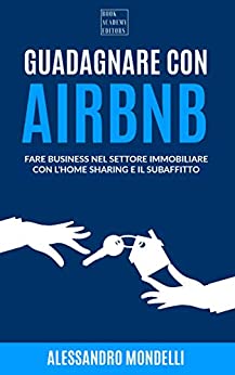 Guadagnare con Airbnb: Fare business nel settore immobiliare con l’home sharing e il subaffitto