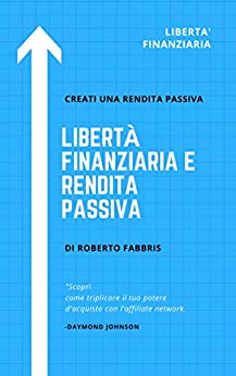 LIBERTA’ FINANZIARIA E RENDITA PASSIVA: Scoprì come triplicare il tuo potere d’acquisto con l’affiliate network