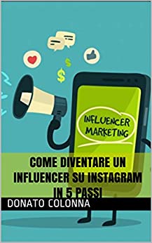 INSTAGRAM INFLUENCER: COME DIVENTARE UN INFLUENCER SU INSTAGRAM IN 5 PASSI: Attraverso Instagram Marketing e alcuni accorgimenti, potrai diventare un Instagram Influencer e Guadagnare dal Social.