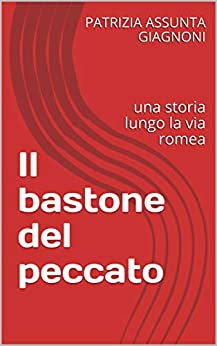 Il bastone del peccato: una storia lungo la via romea (thriller)