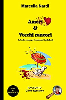 Amori & Vecchi Rancori: Un’insolita vacanza per il commissario Marcella Randi (Le indagini del commissario Marcella Randi Vol. 3)