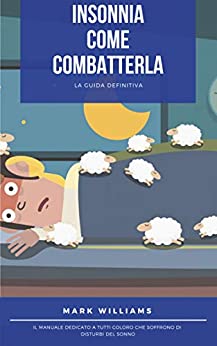 Insonnia: Come Combatterla: Rimedi per i disturbi del sonno