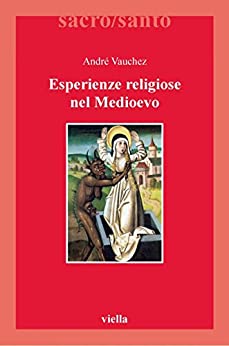 Esperienze religiose nel Medioevo (Sacro/Santo. Nuova serie Vol. 7)