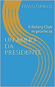 Un anno da Presidente: Il Rotary Club in provincia