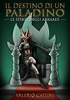 Il Destino di un Paladino (Le stirpi degli Arkaadi Vol. 2)