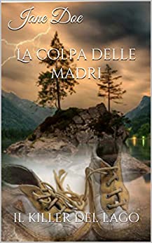 La colpa delle madri: il killer del lago (Thriller Mood Vol. 1)