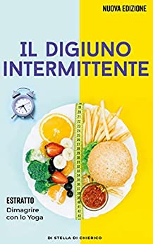 Il digiuno intermittente: Come bruciare i grassi efficacemente e perdere peso senza soffrire la fame