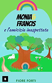 Monia & Francis e l'amicizia inaspettata: (racconto per bambini) (Storie Topolose)