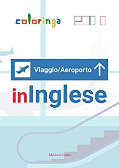 Impara Più di 100 Frasi Essenziali in Aeroporto e Viaggi in Inglese: Coloringa